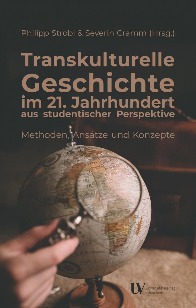 Transkulturelle Geschichte im 21. Jahrhundert aus studentischer Perspektive - Methoden, Ansätze und Konzepte