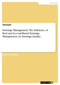 Earnings Management. The Influence of Real and Accrual-Based Earnings Management on Earnings Quality