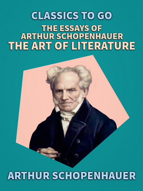 Essays of Arthur Schopenhauer; The Art of Literature