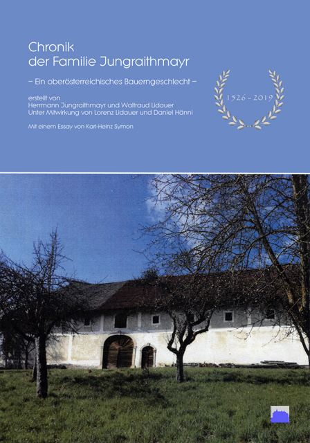 Chronik der Familie Jungraithmayr, – Ein oberösterreichisches Bauerngeschlecht – 1526-2019