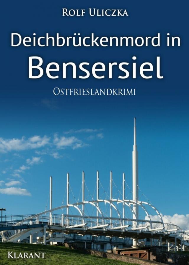 Deichbrückenmord in Bensersiel. Ostfrieslandkrimi Die Kommissare Bert Linnig und Nina Jürgens ermitteln  