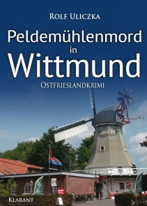 Peldemühlenmord in Wittmund. Ostfrieslandkrimi Die Kommissare Bert Linnig und Nina Jürgens ermitteln  