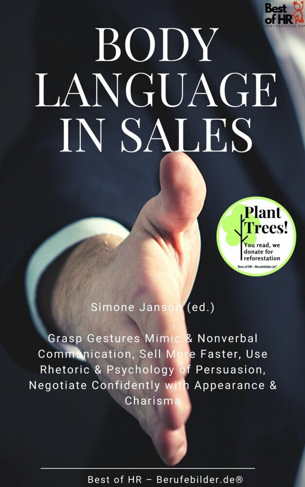 Body Language in Sales : Grasp Gestures Mimic & Nonverbal Communication, Sell More Faster, Use Rhetoric & Psychology of Persuasion, Negotiate Confidently with Appearance & Charisma