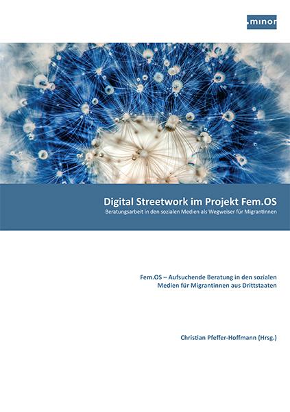 Digital Streetwork im Projekt Fem.OS - Beratungsarbeit in den sozialen Medien als Wegweiser für Migrantinnen