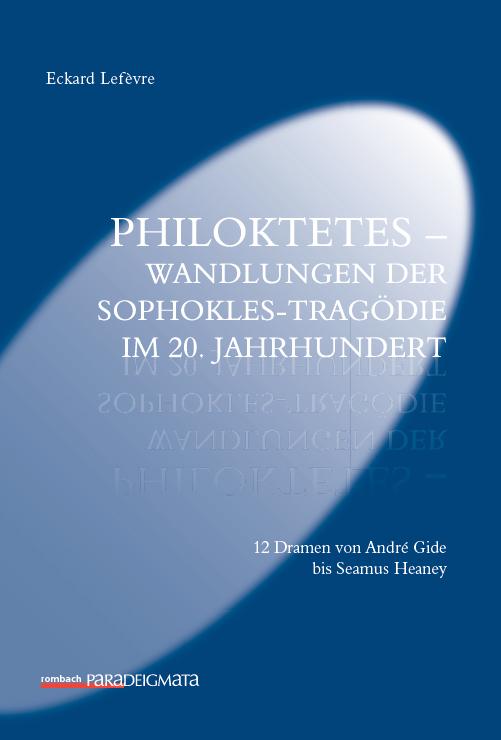 Philoktetes – Wandlungen der Sophokles-Tragödie im 20. Jahrhundert
