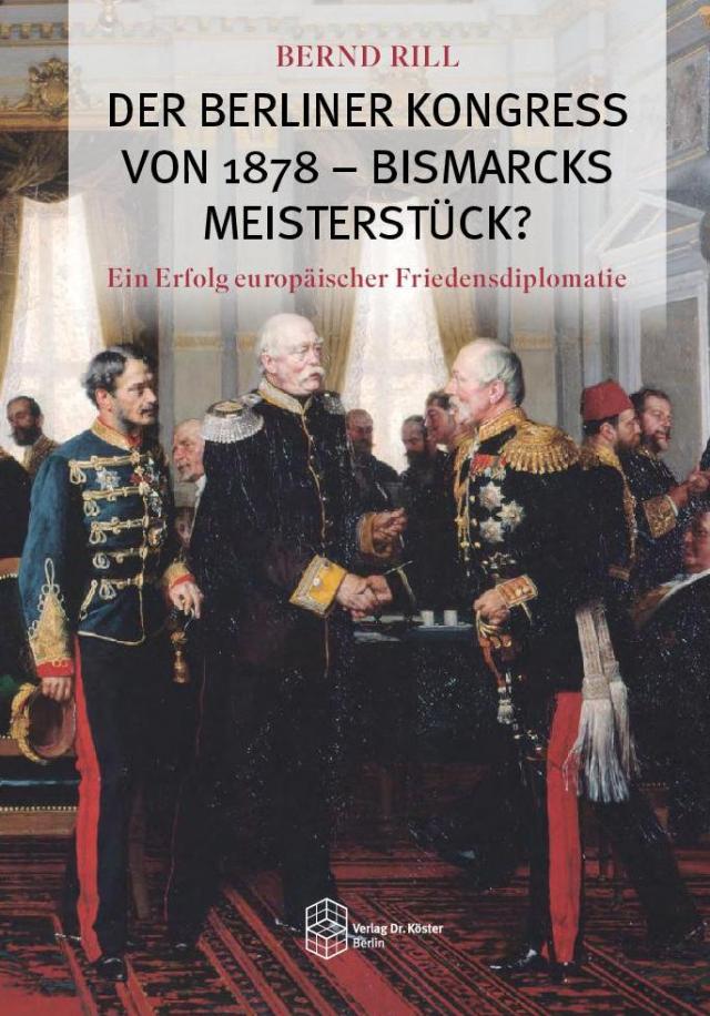Der Berliner Kongress von 1878 - Bismarcks Meisterstück?