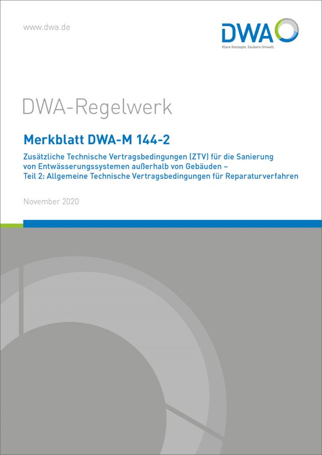 Merkblatt DWA-M 144-2 Zusätzliche Technische Vertragsbedingungen (ZTV) für die Sanierung von Entwässerungssystemen außerhalb von Gebäuden - Teil 2: Allgemeine Technische Vertragsbedingungen für Reparaturverfahren
