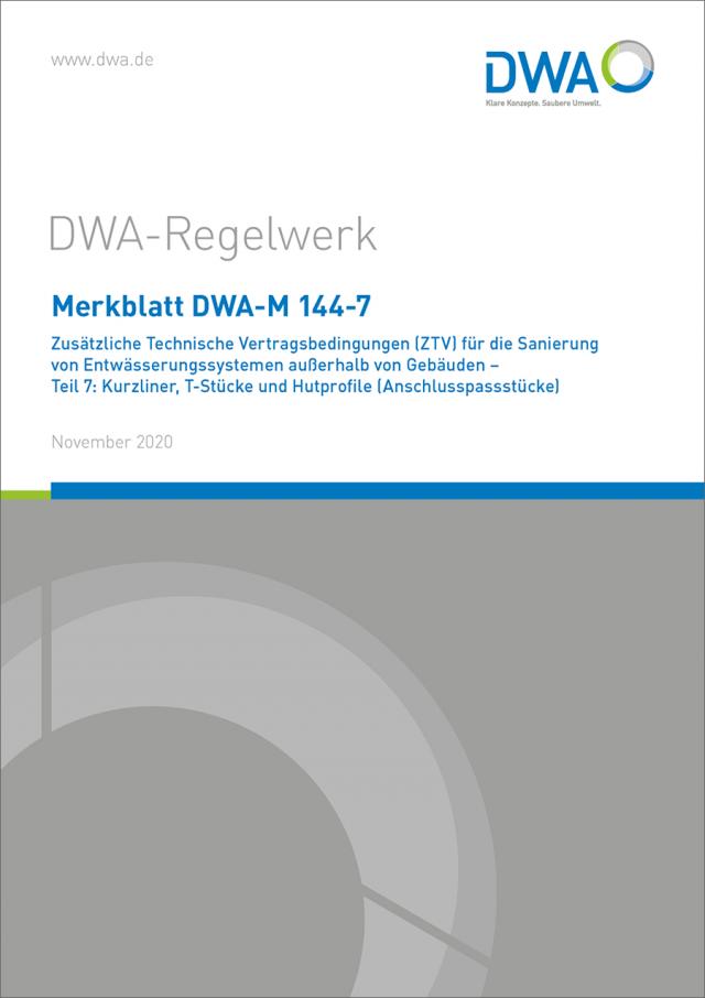 Merkblatt DWA-M 144-7 Zusätzliche Technische Vertragsbedingungen (ZTV) für die Sanierung von Entwässerungssystemen außerhalb von Gebäuden - Teil 7: Kurzliner, T-Stücke und Hutprofile (Anschlusspassstücke)