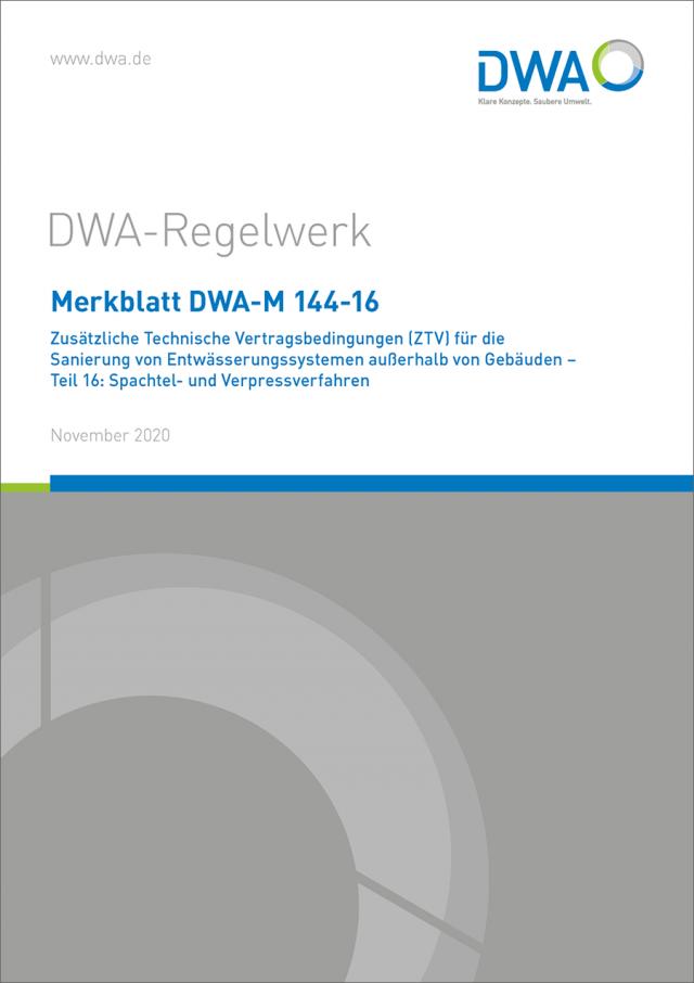 Merkblatt DWA-M 144-16 Zusätzliche Technische Vertragsbedingungen (ZTV) für die Sanierung von Entwässerungssystemen außerhalb von Gebäuden - Teil 16: Spachtel- und Verpressverfahren