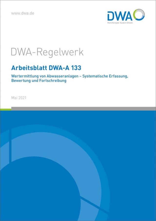 Arbeitsblatt DWA-A 133 Wertermittlung von Abwasseranlagen - Systematische Erfassung, Bewertung und Fortschreibung
