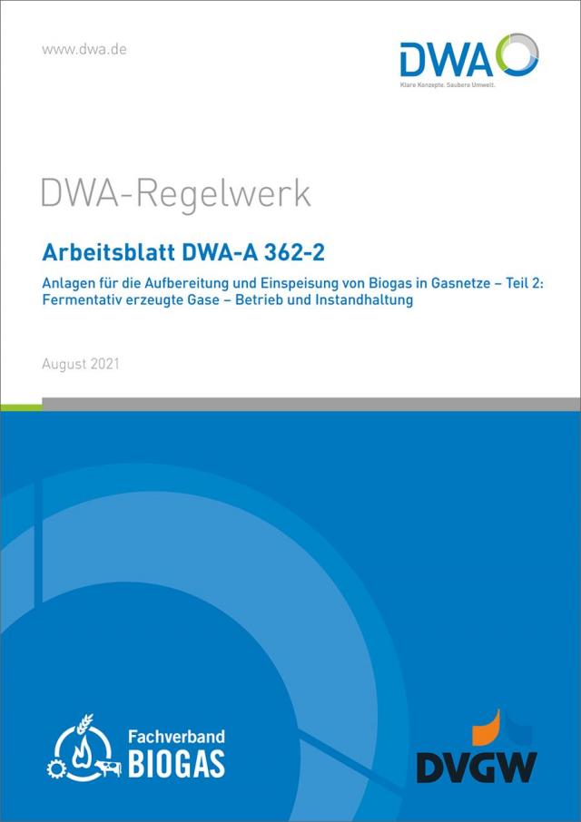 Arbeitsblatt DWA-A 362-2 Anlagen für die Aufbereitung und Einspeisung von Biogas in Gasnetze - Teil 2: Fermentativ erzeugte Gase - Betrieb und Instandhaltung