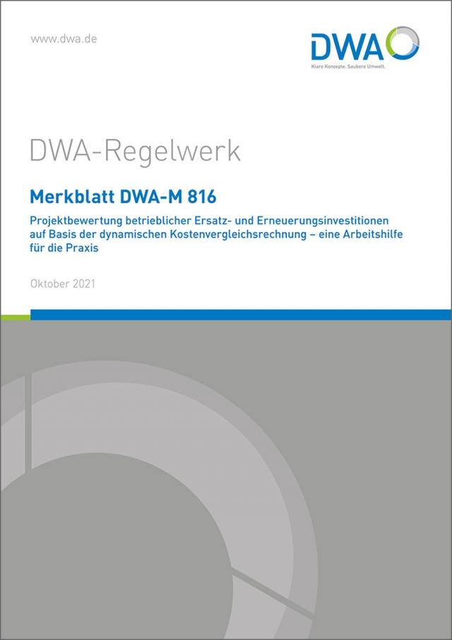 Merkblatt DWA-M 816 Projektbewertung betrieblicher Ersatz- und Erneuerungsinvestitionen auf Basis der dynamischen Kostenvergleichsrechnung - eine Arbeitshilfe für die Praxis