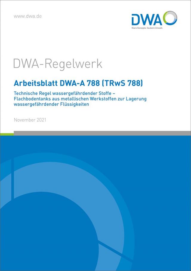 Arbeitsblatt DWA-A 788 (TRwS 788) Technische Regel wassergefährdender Stoffe - Flachbodentanks aus metallischen Werkstoffen zur Lagerung wassergefährdender Flüssigkeiten