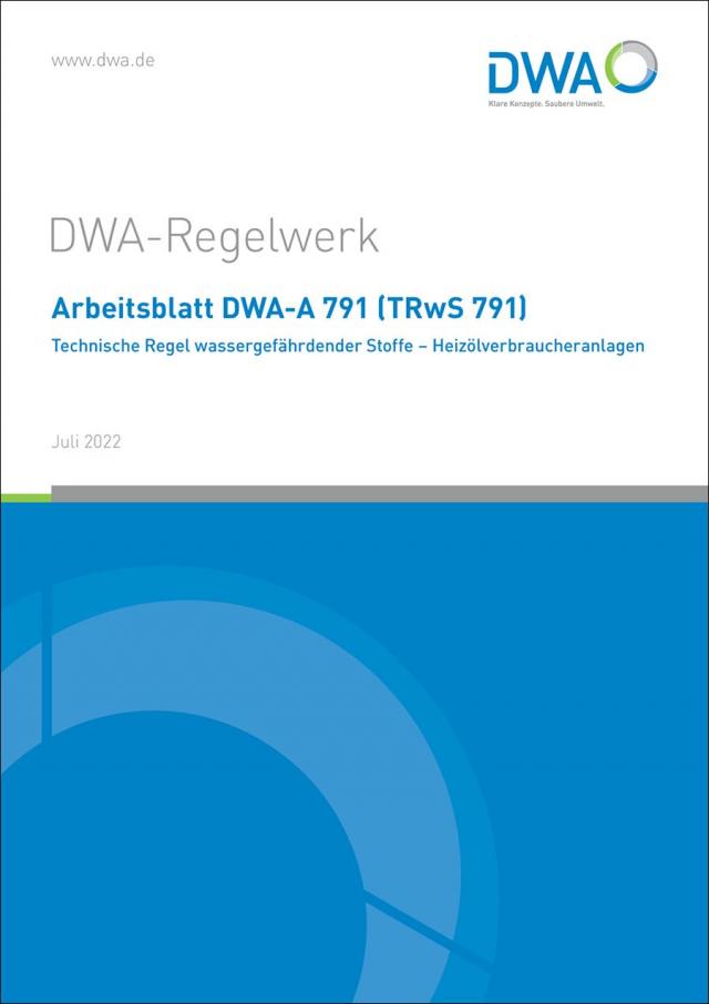 Arbeitsblatt DWA-A 791 (TRwS 791) Technische Regel wassergefährdender Stoffe - Heizölverbraucheranlagen