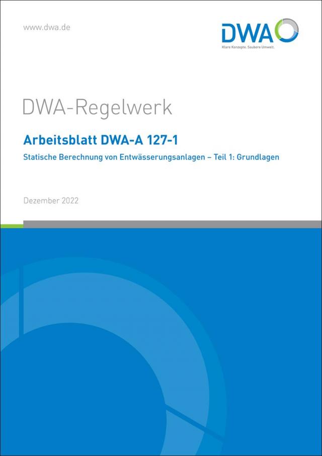 Arbeitsblatt DWA-A 127-1 Statische Berechnung von Entwässerungsanlagen - Teil 1: Grundlagen
