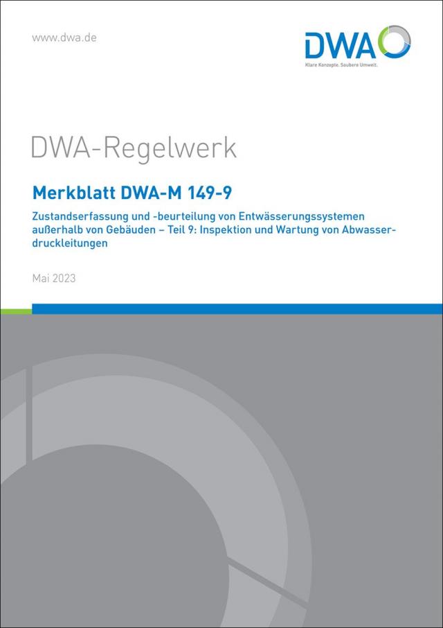 Merkblatt DWA-M 149-9 Zustandserfassung und -beurteilung von Entwässerungssystemen außerhalb von Gebäuden - Teil 9: Inspektion und Wartung von Abwasserdruckleitungen
