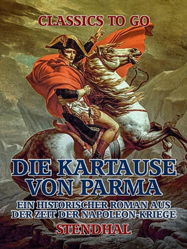 Die Kartause von Parma: Ein historischer Roman aus der Zeit der Napoleon-Kriege
