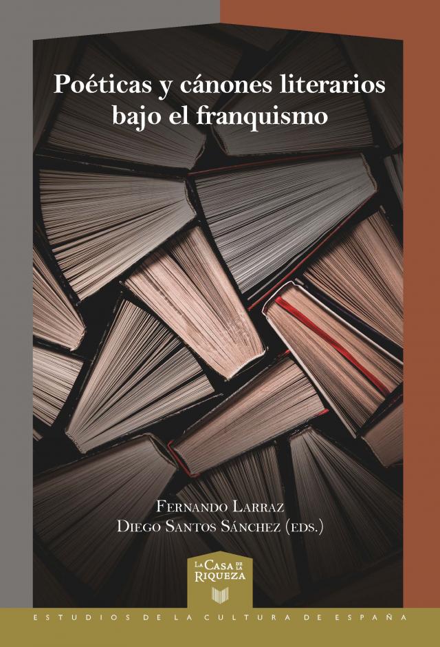 Poéticas y cánones literarios bajo el franquismo La Casa de la Riqueza. Estudios de la Cultura de España  