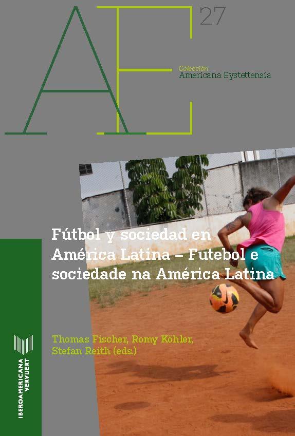Fútbol y sociedad en América Latina = Futebol e sociedade na América Latina Americana Eystettensia  