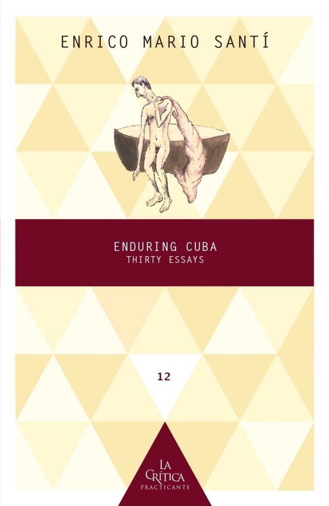 Enduring Cuba : Thirty Essays La Crítica Practicante. Ensayos latinoamericanos  