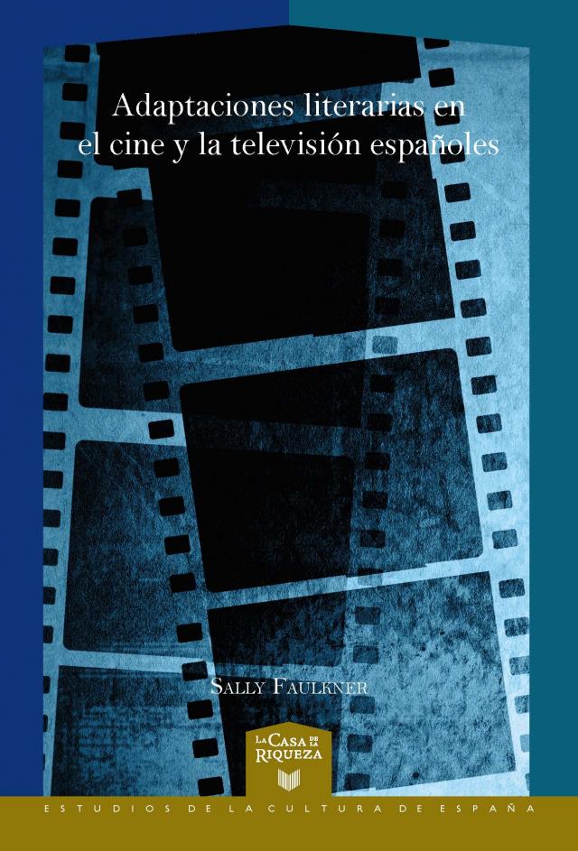 Adaptaciones literarias en el cine y la televisión españoles La Casa de la Riqueza. Estudios de la Cultura de España  