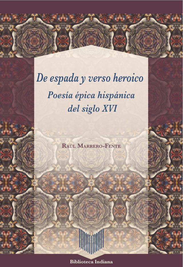 De espada y verso heroico : poesía épica hispánica del siglo XVI
