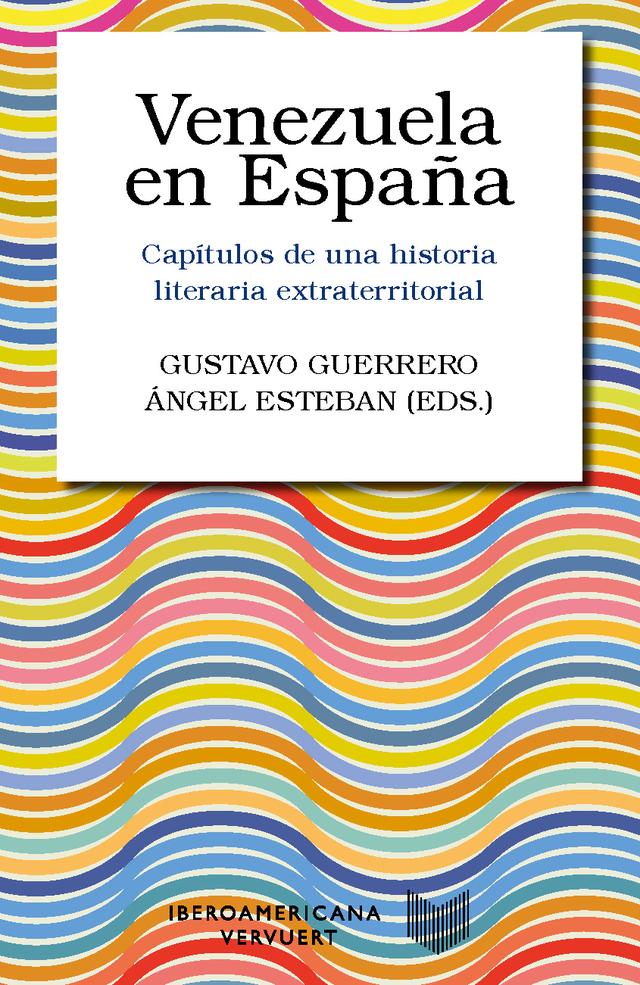 Venezuela en España : capítulos de una historia literaria extraterritorial Colección Letral  