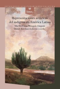 Representaciones artísticas del indígena en América Latina Nexos y Diferencias. Estudios de la Cultura de América Latina  