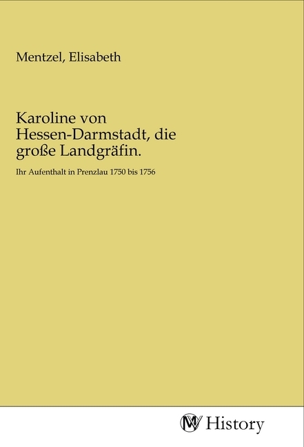 Karoline von Hessen-Darmstadt, die große Landgräfin.