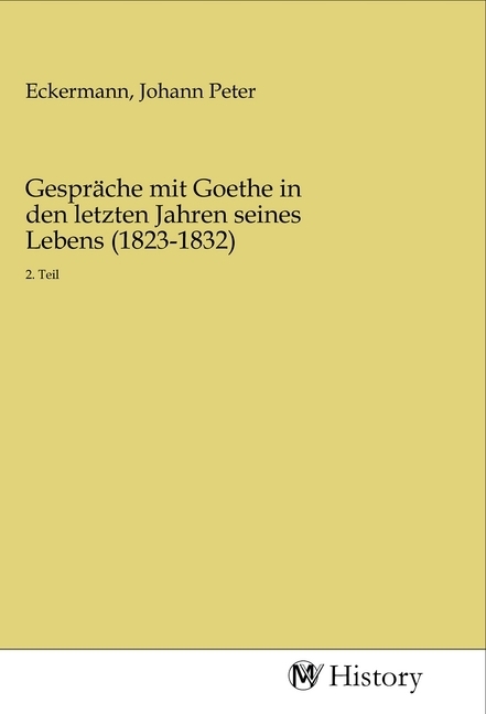 Gespräche mit Goethe in den letzten Jahren seines Lebens (1823-1832)