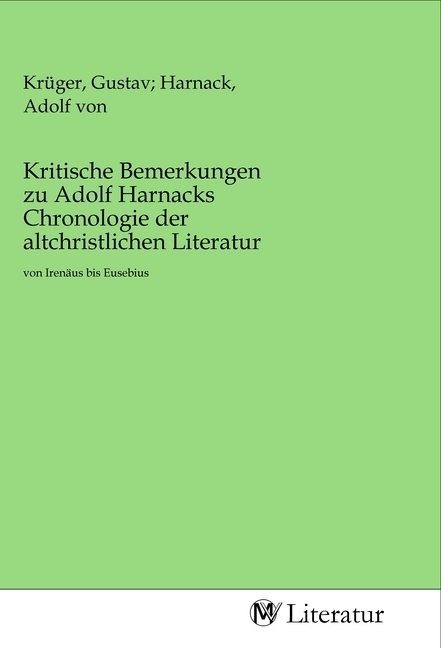 Kritische Bemerkungen zu Adolf Harnacks Chronologie der altchristlichen Literatur