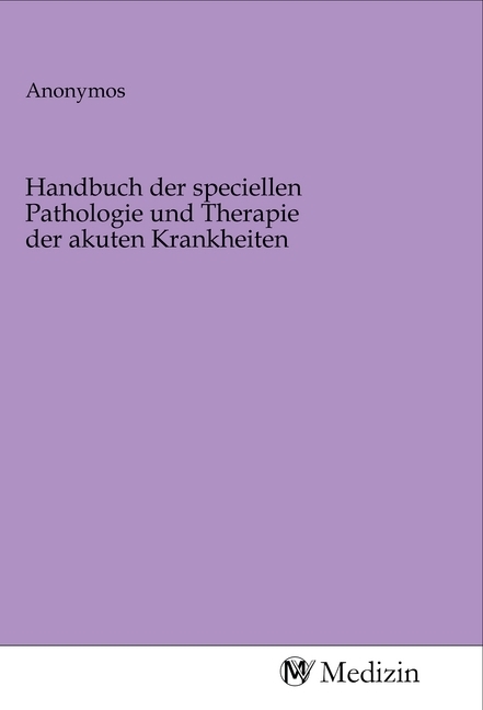 Handbuch der speciellen Pathologie und Therapie der akuten Krankheiten