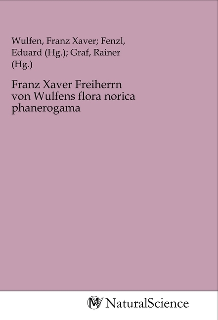 Franz Xaver Freiherrn von Wulfens flora norica phanerogama
