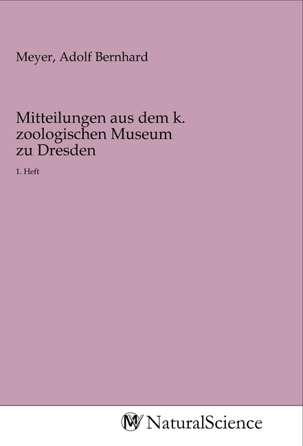 Mitteilungen aus dem k. zoologischen Museum zu Dresden