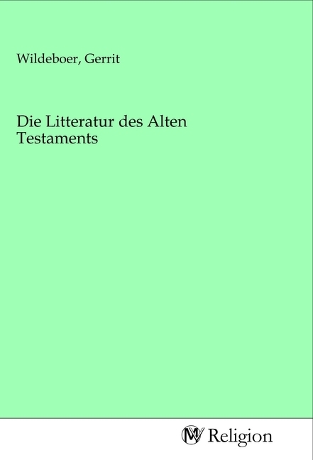 Die Litteratur des Alten Testaments