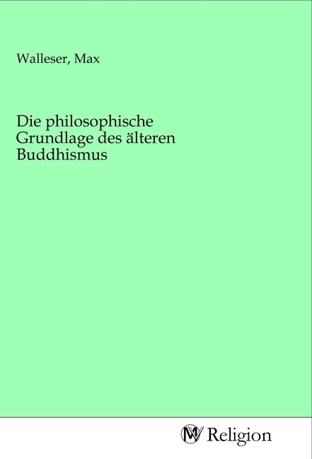 Die philosophische Grundlage des älteren Buddhismus