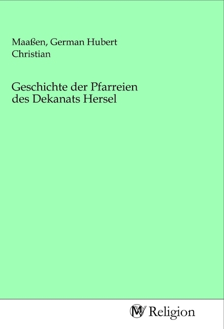 Geschichte der Pfarreien des Dekanats Hersel