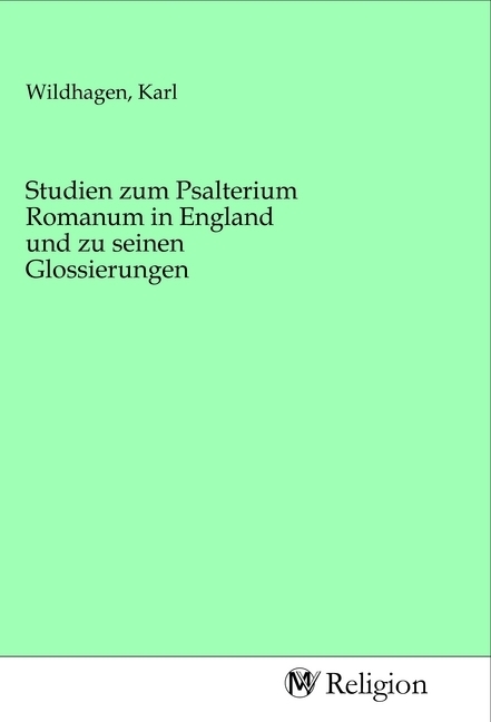 Studien zum Psalterium Romanum in England und zu seinen Glossierungen