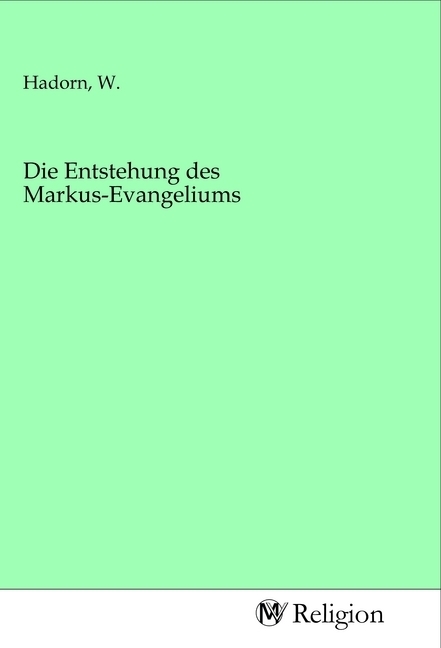 Die Entstehung des Markus-Evangeliums