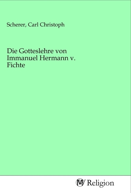Die Gotteslehre von Immanuel Hermann v. Fichte