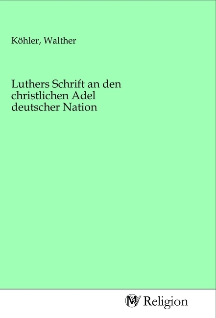 Luthers Schrift an den christlichen Adel deutscher Nation