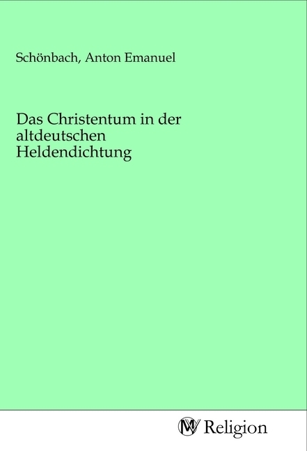 Das Christentum in der altdeutschen Heldendichtung