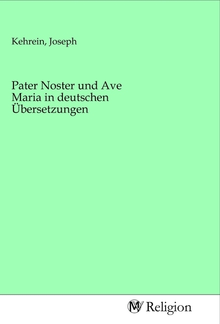 Pater Noster und Ave Maria in deutschen Übersetzungen