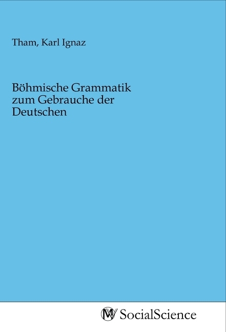 Böhmische Grammatik zum Gebrauche der Deutschen