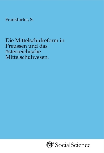 Die Mittelschulreform in Preussen und das österreichische Mittelschulwesen.