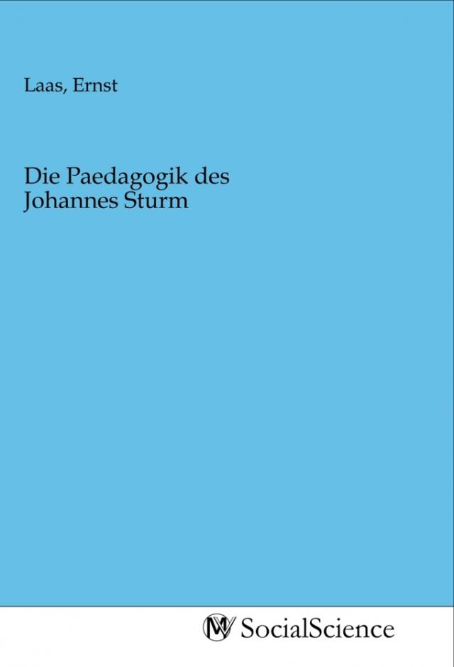 Die Paedagogik des Johannes Sturm