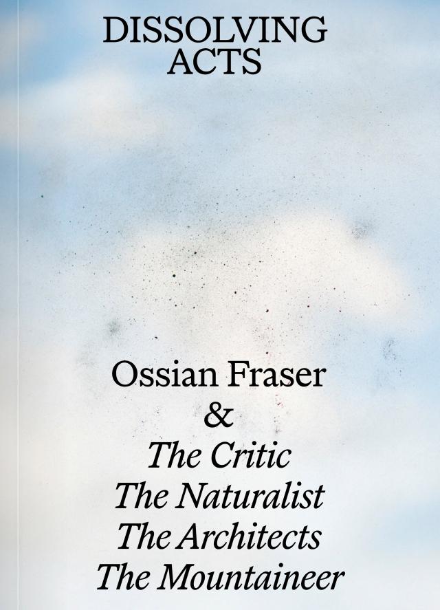 Ossian Fraser & The Critic, The Naturalist, The Architects, The Mountaineer – DISSOLVING ACTS