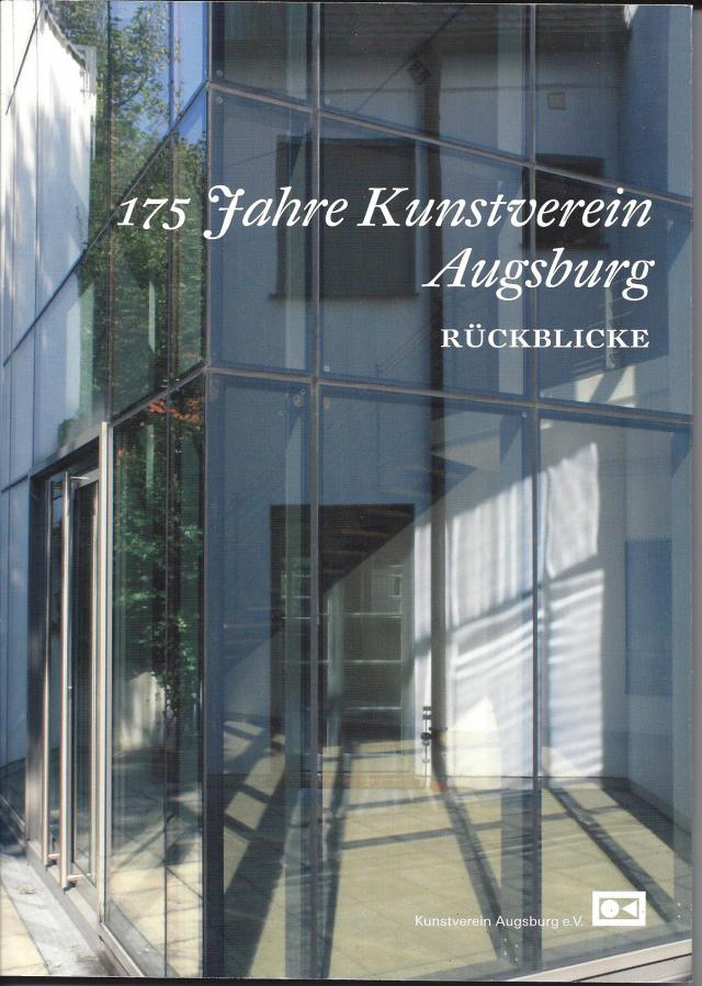 175 Jahre Kunstverein Augsburg. Rückblicke