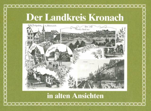 Heimatkundliches Jahrbuch des Landkreises Kronach / Der Landkreis Kronach in alten Ansichten