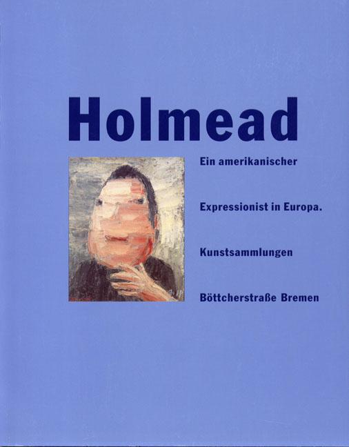 Holmead. Ein amerikanischer Expressionist in Europa